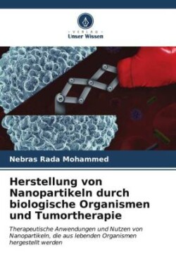 Herstellung von Nanopartikeln durch biologische Organismen und Tumortherapie