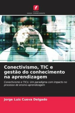 Conectivismo, TIC e gestão do conhecimento na aprendizagem