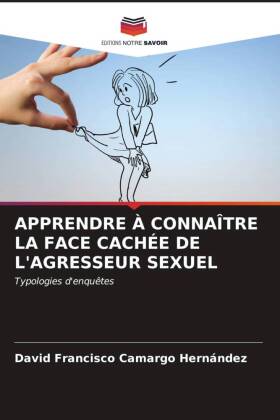 APPRENDRE À CONNAÎTRE LA FACE CACHÉE DE L'AGRESSEUR SEXUEL