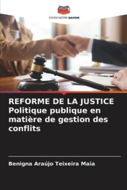 REFORME DE LA JUSTICE Politique publique en matière de gestion des conflits