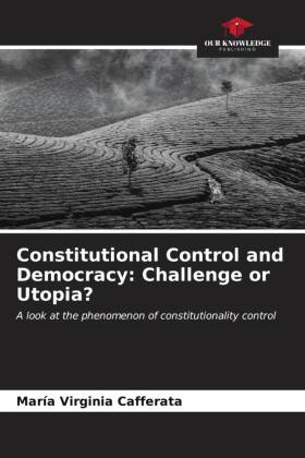 Constitutional Control and Democracy: Challenge or Utopia?