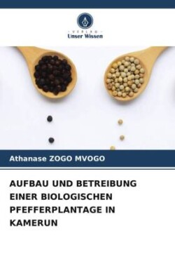 AUFBAU UND BETREIBUNG EINER BIOLOGISCHEN PFEFFERPLANTAGE IN KAMERUN