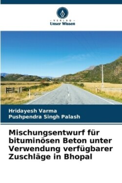 Mischungsentwurf für bituminösen Beton unter Verwendung verfügbarer Zuschläge in Bhopal