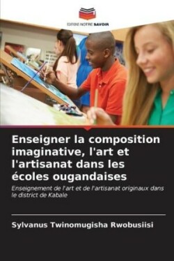 Enseigner la composition imaginative, l'art et l'artisanat dans les écoles ougandaises