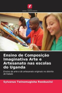 Ensino de Composição Imaginativa Arte e Artesanato nas escolas do Uganda