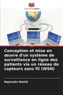 Conception et mise en oeuvre d'un système de surveillance en ligne des patients via un réseau de capteurs sans fil (WSN)