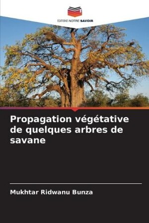 Propagation végétative de quelques arbres de savane