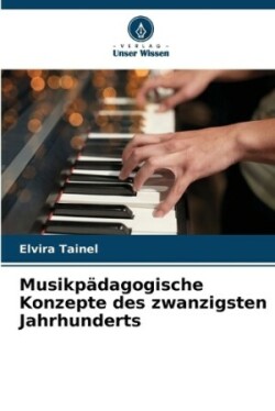 Musikpädagogische Konzepte des zwanzigsten Jahrhunderts