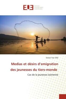 Medias et désirs d'emigration des jeunesses du tiers-monde