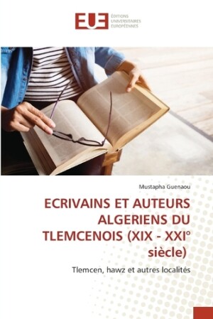 ECRIVAINS ET AUTEURS ALGERIENS DU TLEMCENOIS (XIX - XXI° siècle)