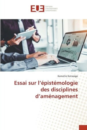 Essai sur l'épistémologie des disciplines d'aménagement