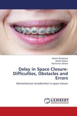 Delay in Space Closure- Difficulties, Obstacles and Errors