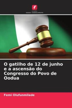 O gatilho de 12 de junho e a ascensão do Congresso do Povo de Oodua