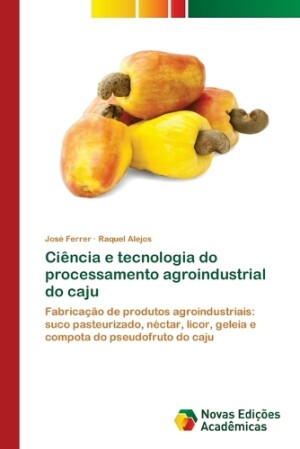 Ciência e tecnologia do processamento agroindustrial do caju