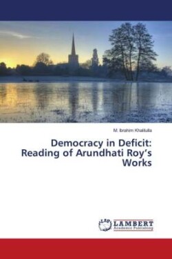 Democracy in Deficit: Reading of Arundhati Roy's Works