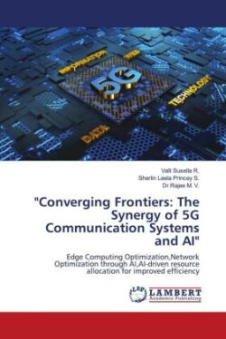 "Converging Frontiers: The Synergy of 5G Communication Systems and AI"
