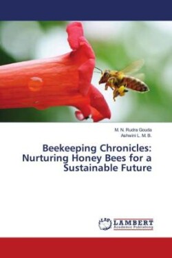 Beekeeping Chronicles: Nurturing Honey Bees for a Sustainable Future