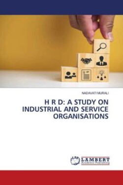 H R D: A STUDY ON INDUSTRIAL AND SERVICE ORGANISATIONS