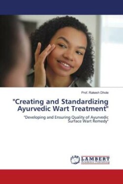 "Creating and Standardizing Ayurvedic Wart Treatment"