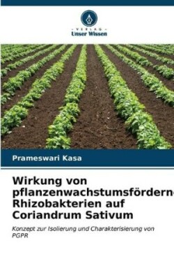 Wirkung von pflanzenwachstumsfördernden Rhizobakterien auf Coriandrum Sativum