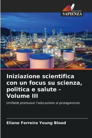 Iniziazione scientifica con un focus su scienza, politica e salute - Volume III