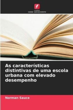 As características distintivas de uma escola urbana com elevado desempenho