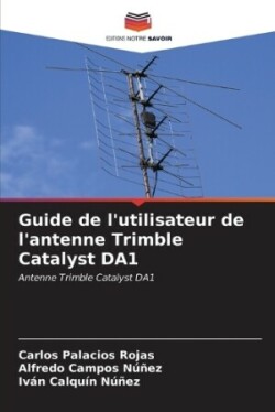 Guide de l'utilisateur de l'antenne Trimble Catalyst DA1