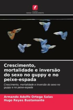 Crescimento, mortalidade e inversão do sexo no guppy e no peixe-espada