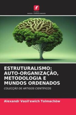 ESTRUTURALISMO: AUTO-ORGANIZAÇÃO, METODOLOGIA E MUNDOS ORDENADOS