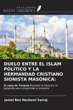 DUELO ENTRE EL ISLAM POLÍTICO Y LA HERMANDAD CRISTIANO SIONISTA MASÓNICA: