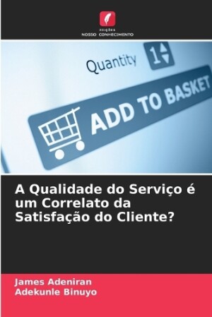 Qualidade do Serviço é um Correlato da Satisfação do Cliente?