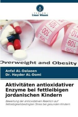 Aktivitäten antioxidativer Enzyme bei fettleibigen jordanischen Kindern