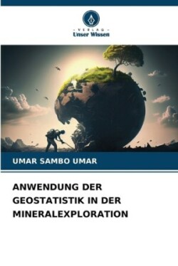 Anwendung Der Geostatistik in Der Mineralexploration