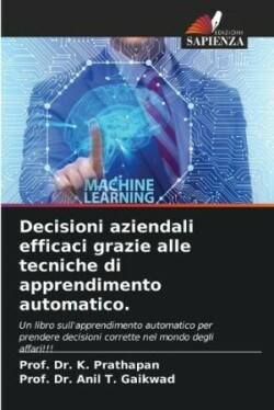 Decisioni aziendali efficaci grazie alle tecniche di apprendimento automatico.