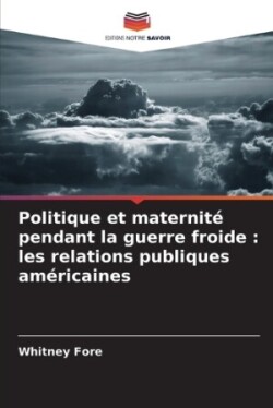 Politique et maternité pendant la guerre froide