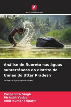 Análise de fluoreto nas águas subterrâneas do distrito de Unnao do Uttar Pradesh