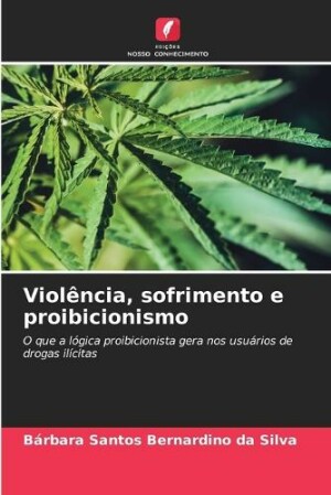 Violência, sofrimento e proibicionismo