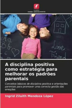 disciplina positiva como estratégia para melhorar os padrões parentais