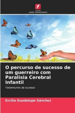 O percurso de sucesso de um guerreiro com Paralisia Cerebral Infantil