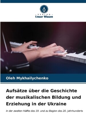 Aufsätze über die Geschichte der musikalischen Bildung und Erziehung in der Ukraine