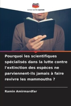 Pourquoi les scientifiques spécialisés dans la lutte contre l'extinction des espèces ne parviennent-ils jamais à faire revivre les mammouths ?