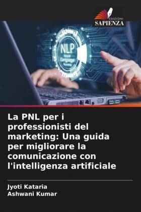 La PNL per i professionisti del marketing: Una guida per migliorare la comunicazione con l'intelligenza artificiale