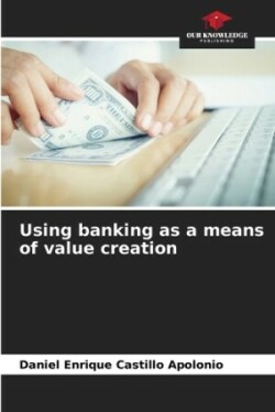 Using banking as a means of value creation