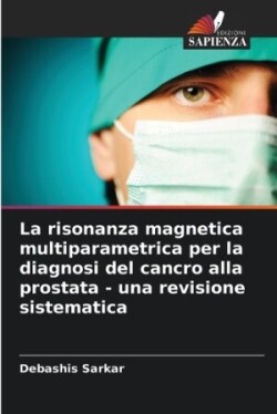 risonanza magnetica multiparametrica per la diagnosi del cancro alla prostata - una revisione sistematica