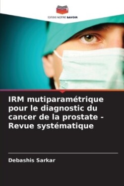 IRM mutiparamétrique pour le diagnostic du cancer de la prostate - Revue systématique