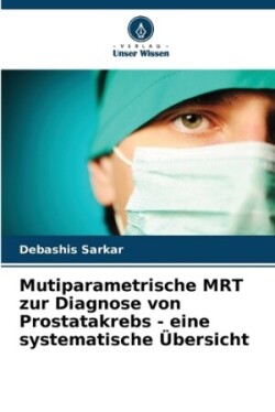 Mutiparametrische MRT zur Diagnose von Prostatakrebs - eine systematische Übersicht