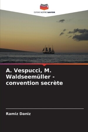 А. Vespucci, M. Waldseemüller - convention secrète