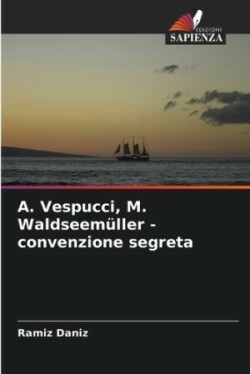 А. Vespucci, M. Waldseem�ller - convenzione segreta