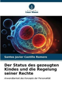 Status des gezeugten Kindes und die Regelung seiner Rechte