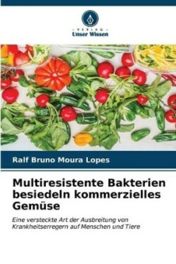 Multiresistente Bakterien besiedeln kommerzielles Gemüse